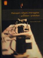 Maktspel, rollspel, &ouml;vertygelse. Politiken i praktiken
