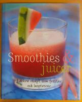 Smoothies & juicer : l&auml;ckra recept som frestar och inspirerar
