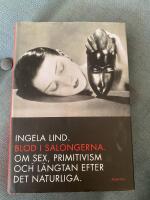 Blod i salongerna : om sex, primitivism och l&auml;ngtan efter det naturliga
