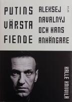 Putins v&auml;rsta fiende : Aleksej Navalnyj och hans anh&auml;ngare