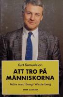 Att tro p&aring; m&auml;nniskorna : M&ouml;te med Bengt Westerberg