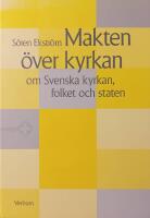 Makten &ouml;ver kyrkan : Om Svenska kyrkan, folket och staten
