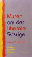 Myten om det liberala Sverige : En bok om liberal humanism