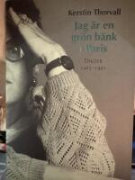 Jag &auml;r en gr&ouml;n b&auml;nk i Paris : dikter 1965-1991