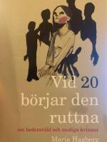 Vid 20 b&ouml;rjar den ruttna : om hedersv&aring;ld och modiga kvinnor
