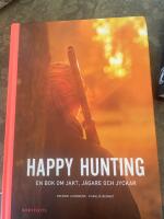Happy hunting : en bok om jakt, j&auml;gare och jyckar