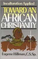Toward an African Christianity. Inculturation Applied.