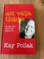 Att v&auml;lja gl&auml;dje : en bok om att f&aring; ett b&auml;ttre liv