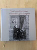 Cla&euml;s Johan Ljungstr&ouml;m - fornforskare, poet och pr&auml;st
