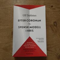 Efter Coronan : svensk modell i kris : &ouml;vertro p&aring; marknaden ersatte &ouml;vertro p&aring; politiken - konsekvenser och v&auml;gar fram&aring;t