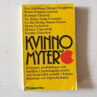 Kvinnomyter : kvinnan i produktionen och familjen, i psykologiska teorier och terapeutisk praktik, i kvinnodr&ouml;mmar och frig&ouml;relsekamp