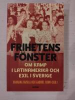 Frihetens f&ouml;nster : om kamp i Latinamerika och exil i Sverige