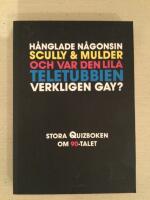 H&aring;nglade n&aring;gonsin Scully och Mulder och var den lila teletubbien verkligen gay? : stora quizboken om 90-talet