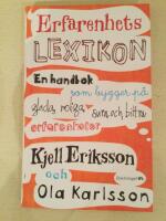 Erfarenhetslexikon : en handbok som bygger p&aring; glada, roliga, sura och bittra erfarenheter
