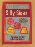 Silly Signs : 130 roliga skyltar fr&aring;n hela v&auml;rlden