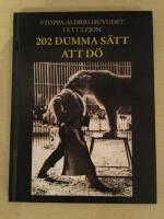 Stoppa aldrig huvudet i ett lejon : 202 dumma s&auml;tt att d&ouml;