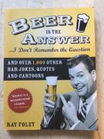 Beer is the Answer... I Don&acute;t Remember the Question