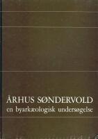 &Aring;rhus S&oslash;ndervold : en byark&aelig;ologisk unders&oslash;gelse