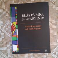 Bl&aring;s p&aring; mig, skaparvind! : l&auml;sebok om psalm och psalmskapande