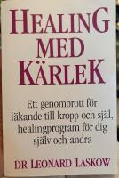 Healing med k&auml;rlek : en l&auml;kares handbok f&ouml;r ett helt nytt s&auml;tt