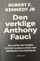 Den verklige Anthony Fauci : Bill Gates, Big Pharma och det globala kriget mot demokrati och folkh&auml;lsa