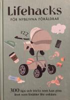 Lifehacks f&ouml;r nyblivna f&ouml;r&auml;ldrar