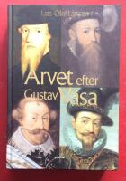 Arvet efter Gustav Vasa : En ber&auml;ttelse om fyra kungar och ett rike
