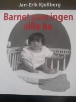 Barnet som ingen ville ha - om ett barn som kom o&ouml;nskat till v&auml;rlden och vad som h&auml;nde under resan genom livet
