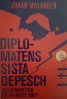 Diplomatens sista depesch : reflektioner fr&aring;n ett liv i rikets tj&auml;nst