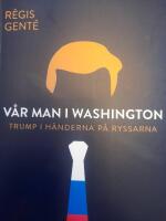 V&aring;r man i Washington - Trump i h&auml;nderna p&aring; ryssarna