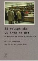 S&aring; roligt ska vi inte ha det : en historia om svensk alkoholpolitik