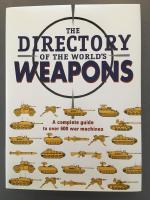 The Directory of the World's Weapons - A complete guide to over 600 war machines