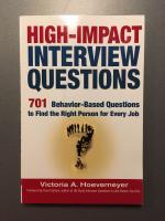 High-Impact Interview Questions; 701 Behaviour-Based Questions to Find the Right Person for Every Job