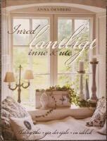 Inred lantligt inne & ute : shabby chic, g&ouml;r det sj&auml;lv, en id&eacute;bok