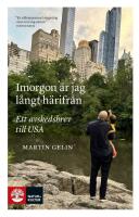 Imorgon &auml;r jag l&aring;ngt h&auml;rifr&aring;n - ett avskedsbrev till USA