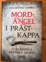 Mord&auml;ngel i pr&auml;stkappa : 23 klassiska svenska mord