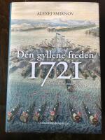 Den gyllene freden 1721 : stormaktens underg&aring;ng