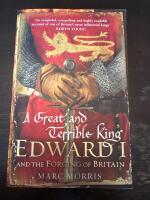 Great and terrible king - edward i and the forging of britain