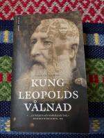 Kung Leopolds v&aring;lnad - om girighet, terror och hj&auml;ltemod i det koloniala Afrika