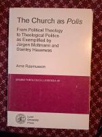 The church as polis : from political theology to theological politics as exemplified by J&uuml;rgen Moltmann and Stanley Hauerwas
