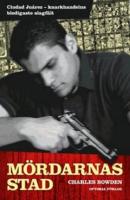 M&ouml;rdarnas stad : Ciudad Ju&aacute;rez - knarkkrigets blodigaste slagf&auml;lt