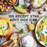 100 recept utan k&ouml;tt och fisk