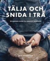T&auml;lja och snida i tr&auml; : en modern guide till kreativt skapande