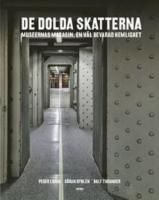 De dolda skatterna : museernas magasin. En v&auml;l bevarad hemlighet