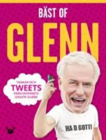 B&auml;st of Glenn : tankar och tweets fr&aring;n internets goaste gubbe
