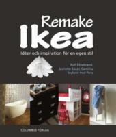 Remake Ikea : id&eacute;er och inspiration f&ouml;r en egen stil