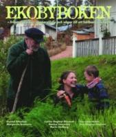 Ekobyboken : frihetsdr&ouml;mmar, skapargl&auml;dje och v&auml;gar till ett h&aring;llbart samh&auml;lle