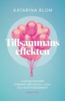 Tillsammans-effekten : hur relationer st&auml;rker v&aring;r h&auml;lsa, lycka och motst&aring;ndskraft