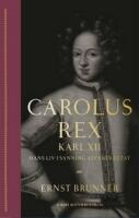 Carolus Rex : hans liv i sanning &aring;terber&auml;ttat