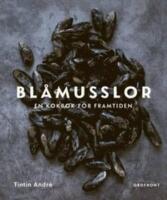 Bl&aring;musslor : en kokbok f&ouml;r framtiden